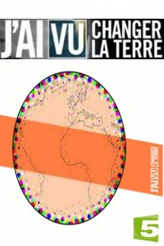 J'ai vu changer la Terre