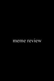 Meme Review